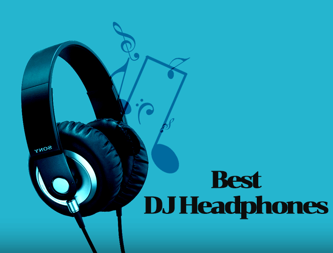 Best DJ Headphones – Enjoy High Quality Music