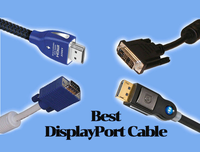 Best DisplayPort Cable- Need To Read Before You Purchase
